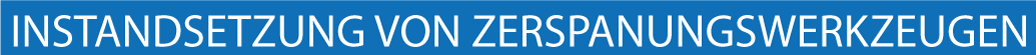 IHR PARTNER FÜR HOCHMODERNE  
 <p>ZERSPANUNGSWERKZEUGE
